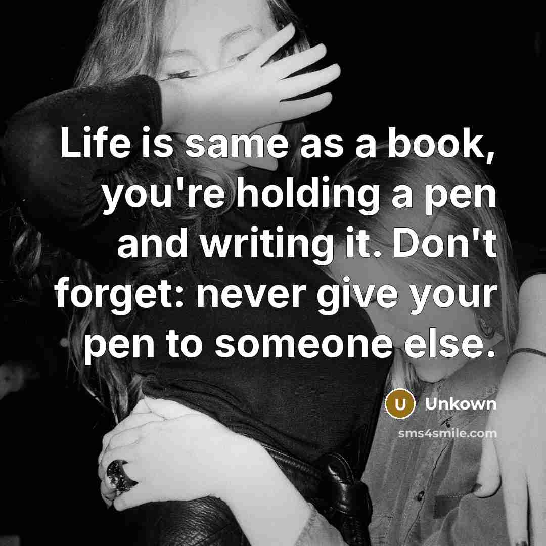 “Life is same as a book, you're holding a pen…” quote by Unkown