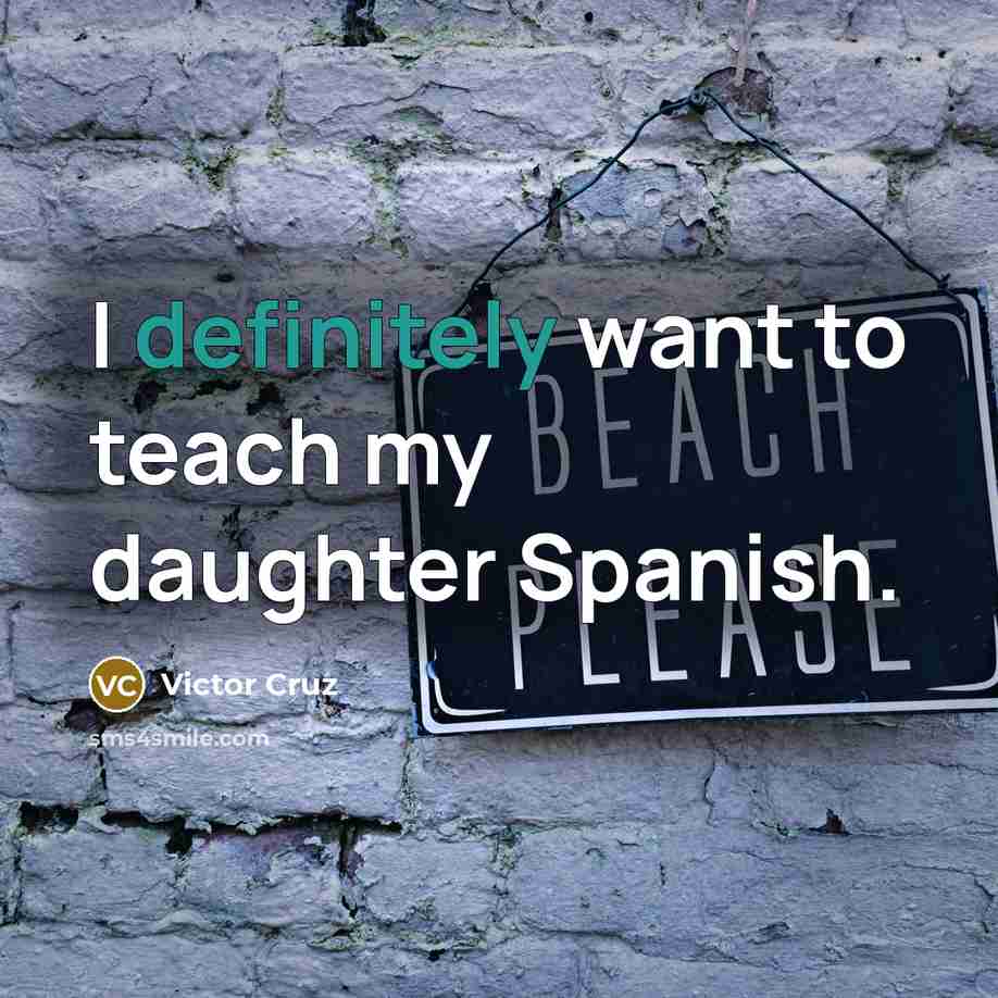 “I definitely want to teach my daughter Spanish.…” quote by Victor Cruz