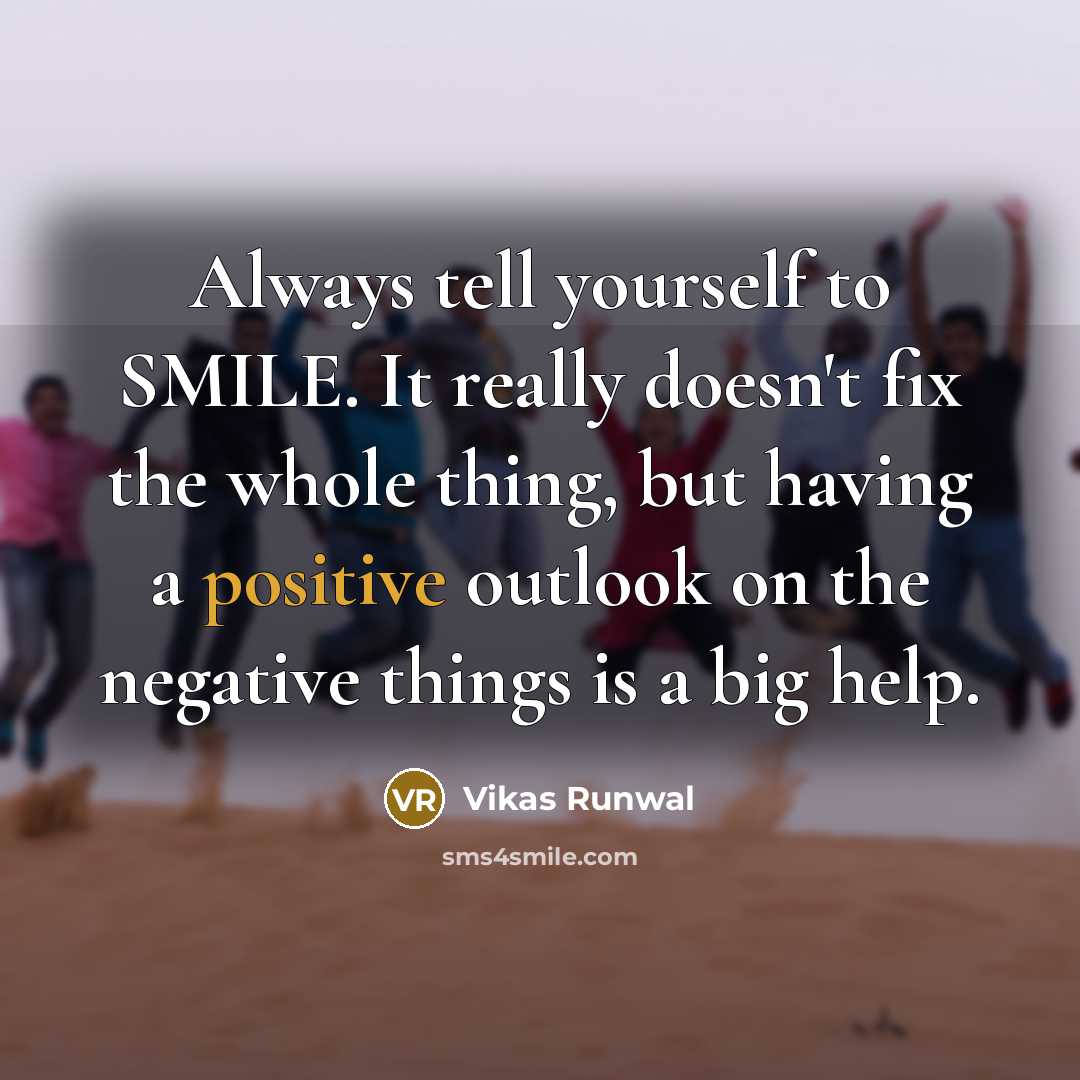 “Always tell yourself to SMILE. It really doesn't fix the…” quote by Vikas Runwal