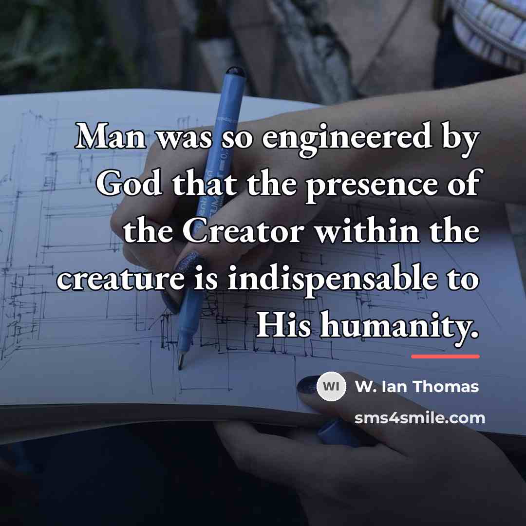 “Man was so engineered by God that the presence of…” quote by W. Ian Thomas