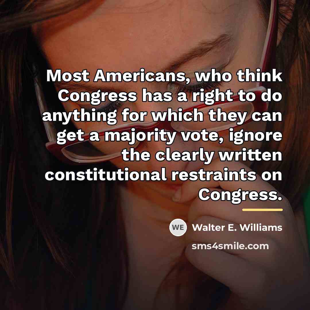 “Most Americans, who think Congress has a right to do…” quote by Walter E. Williams