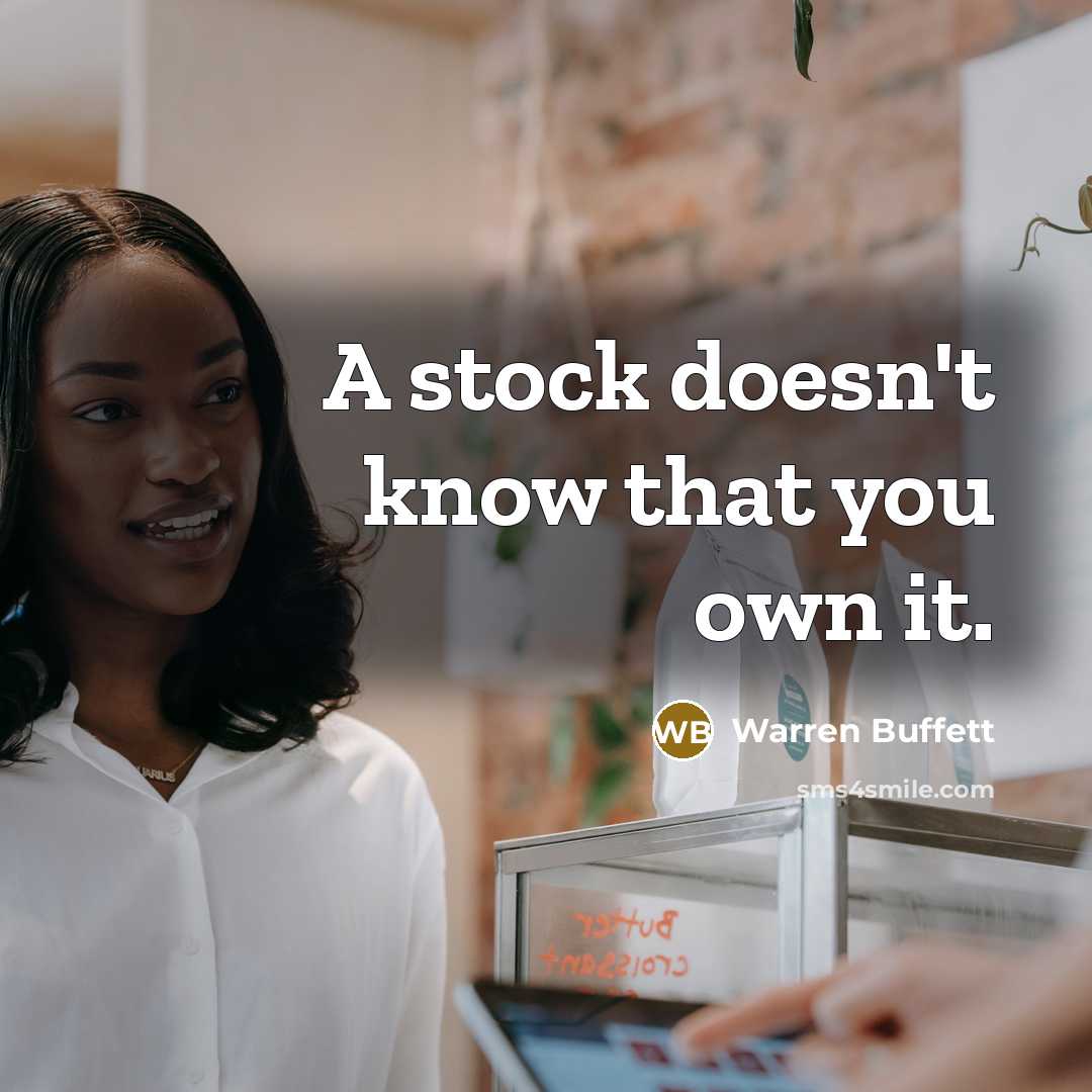“A stock doesn't know that you own it.” quote by Warren Buffett