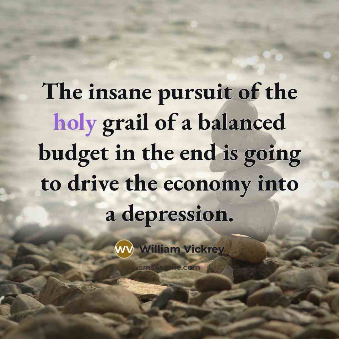 “The insane pursuit of the holy grail of a balanced…” quote by William Vickrey