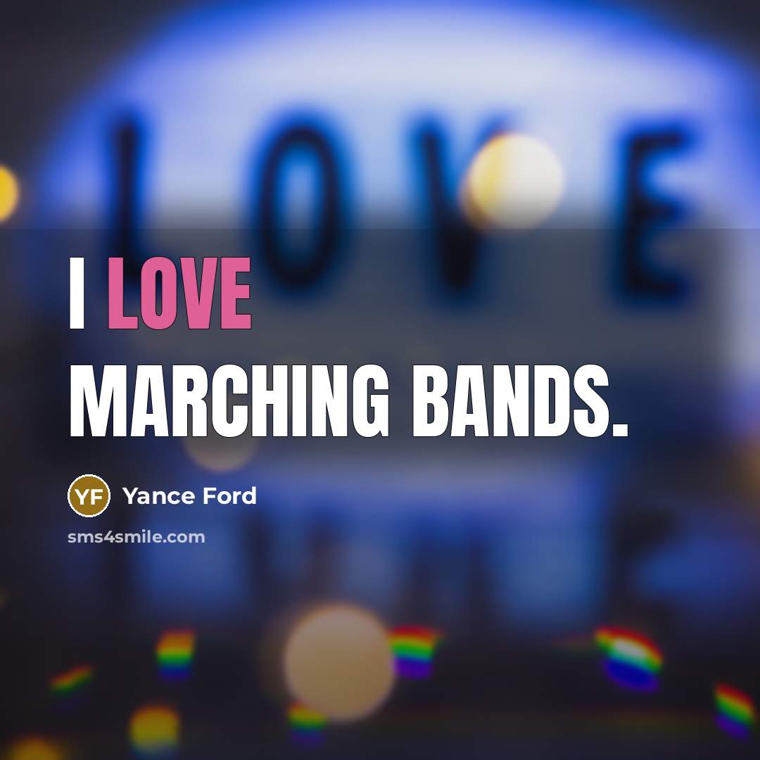“I love marching bands.…” quote by Yance Ford