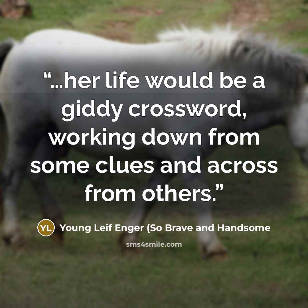 “…her life would be a giddy crossword, working down from some clues and across from others.” quote by Young Leif Enger (So Brave and Handsome