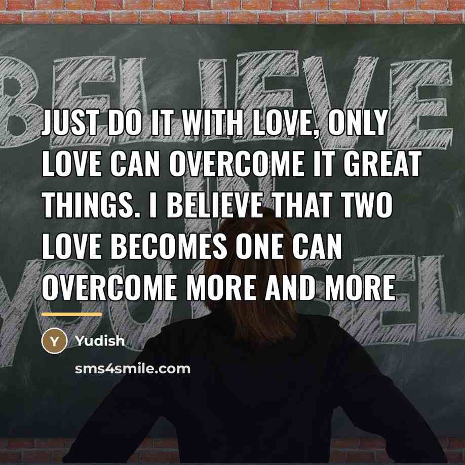 “Just do it with Love, Only Love can overcome it…” quote by Yudish