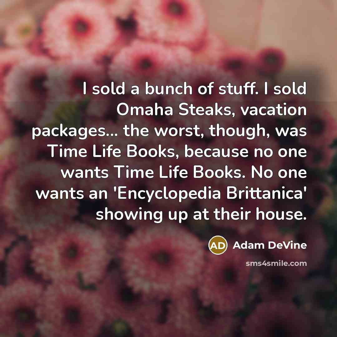 “I sold a bunch of stuff. I sold Omaha Steaks,…” quote by Adam DeVine