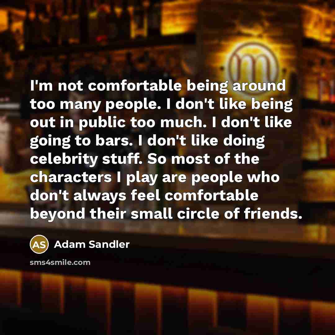 “I'm not comfortable being around too many people. I don't…” quote by Adam Sandler