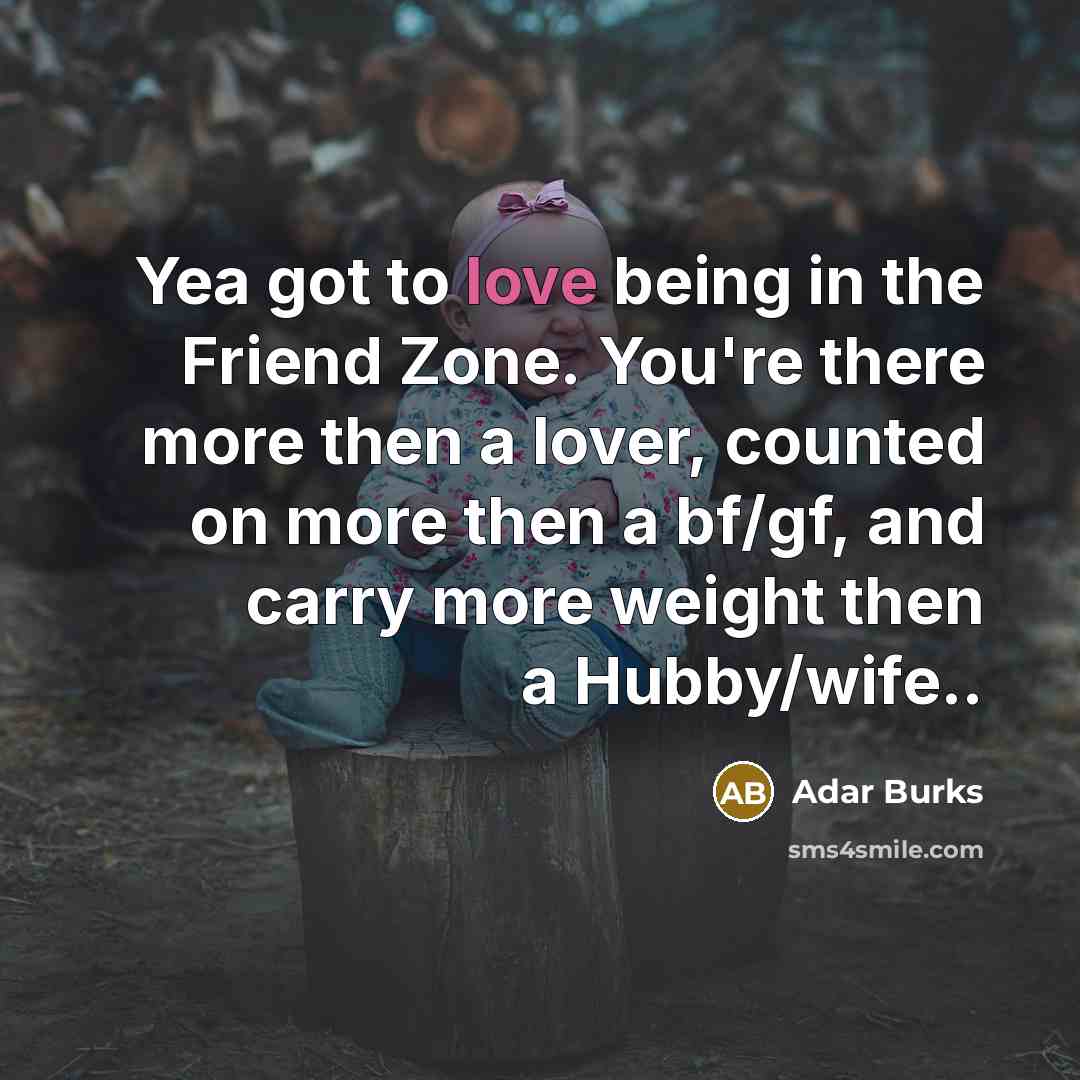 “Yea got to love being in the Friend Zone. You're…” quote by Adar Burks