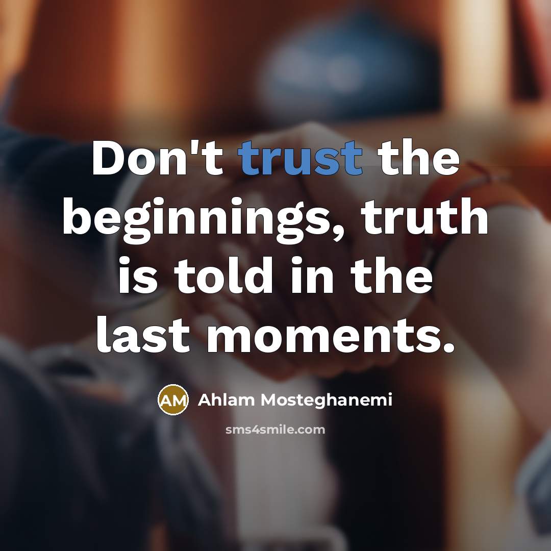 “Don't trust the beginnings, truth is told in the last…” quote by Ahlam Mosteghanemi