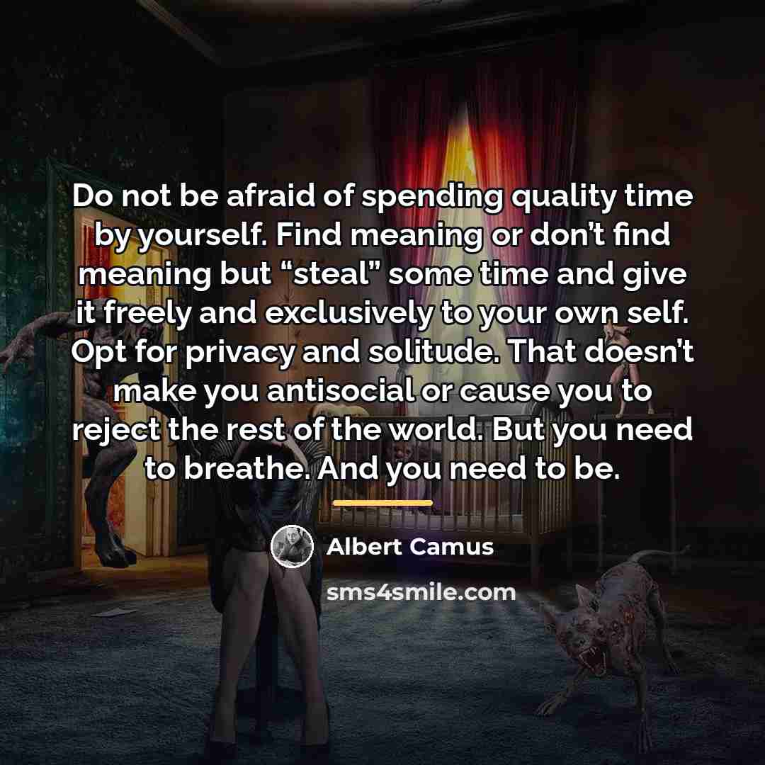 “Do not be afraid of spending quality time by yourself.…” quote by Albert Camus