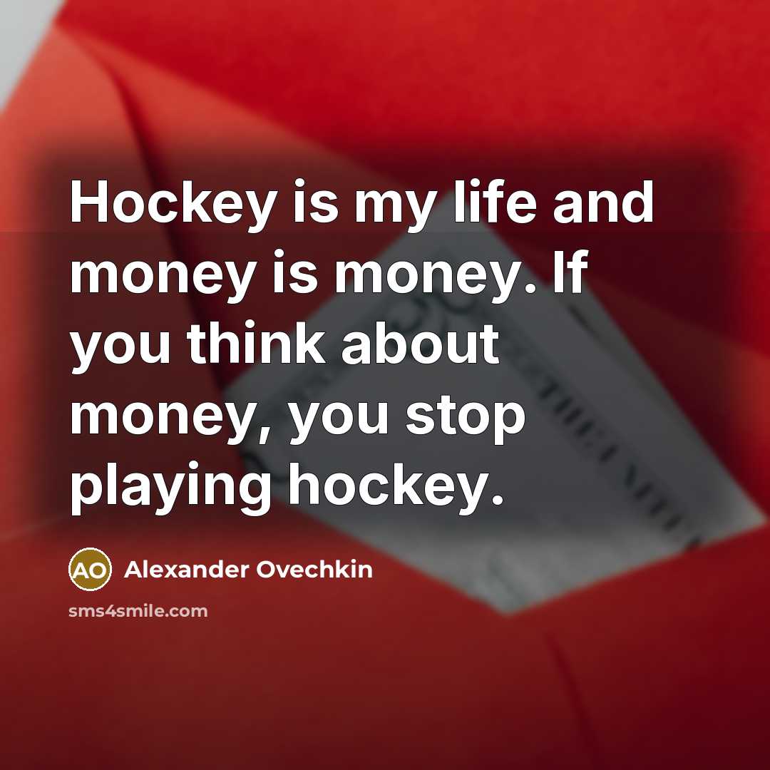 “Hockey is my life and money is money. If you…” quote by Alexander Ovechkin