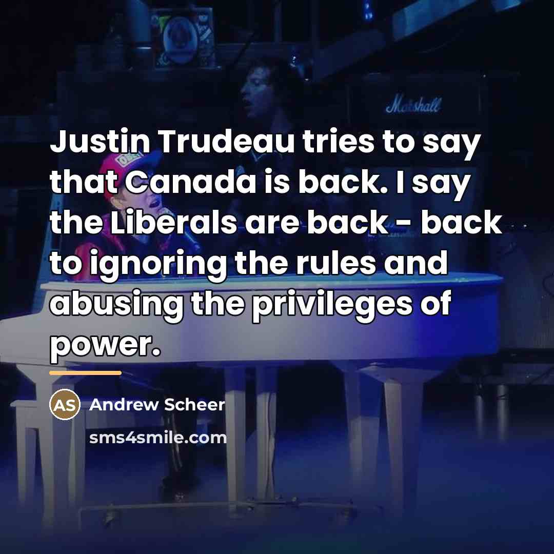 “Justin Trudeau tries to say that Canada is back. I…” quote by Andrew Scheer