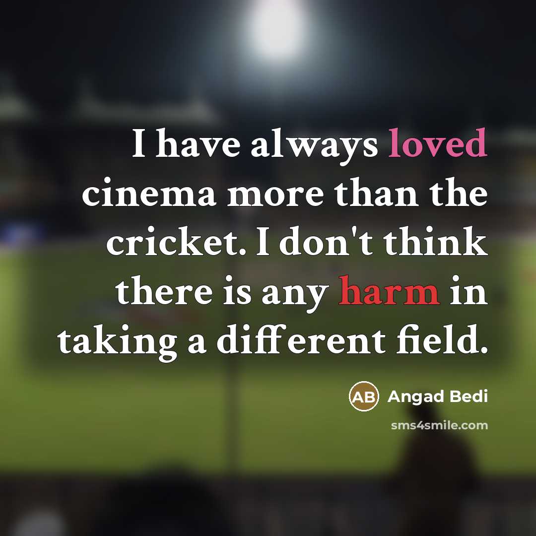 “I have always loved cinema more than the cricket. I…” quote by Angad Bedi
