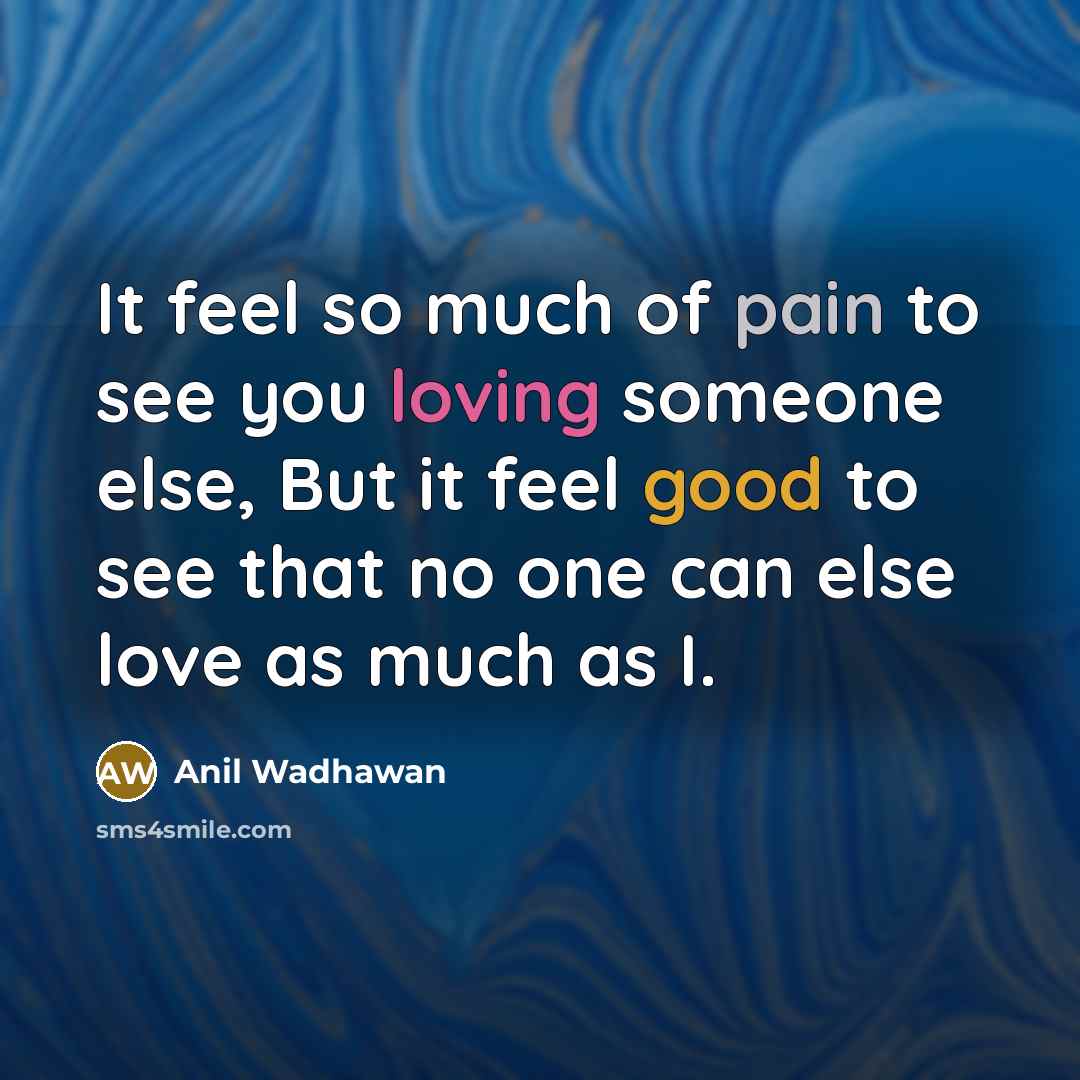 “It feel so much of pain to see you loving…” quote by Anil Wadhawan
