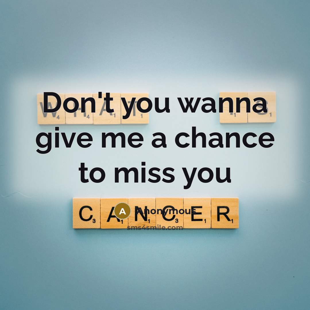 “Don't you wanna give me a chance to miss you” quote by Anonymous