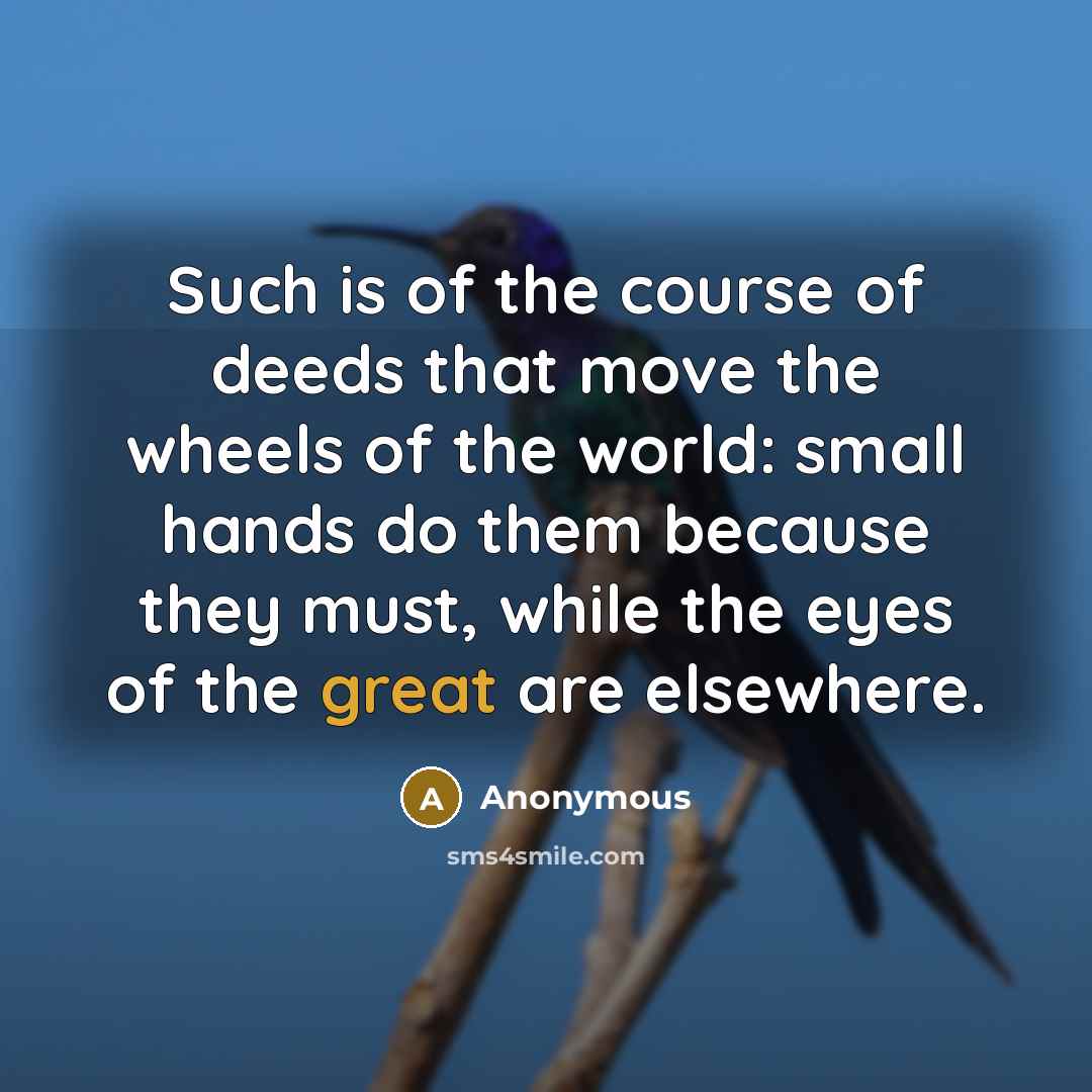 “Such is of the course of deeds that move the…” quote by Anonymous