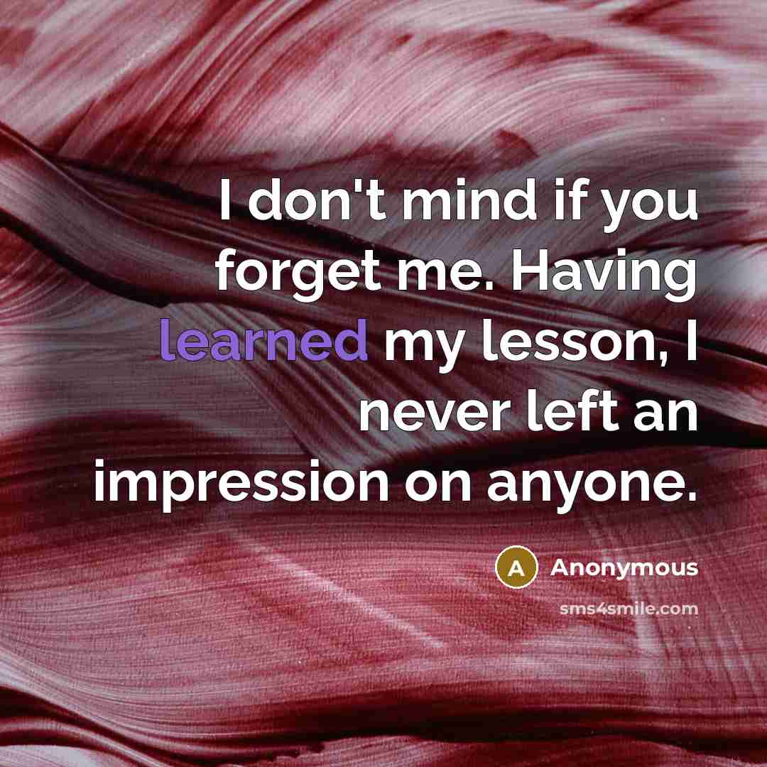 “I don't mind if you forget me. Having learned my…” quote by Anonymous