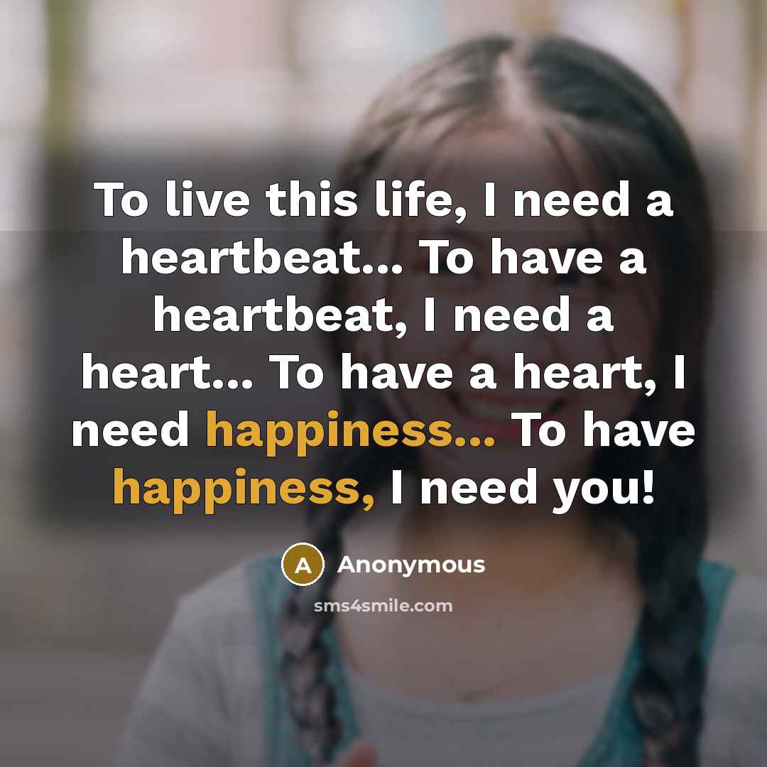 “To live this life, I need a heartbeat... To have…” quote by Anonymous