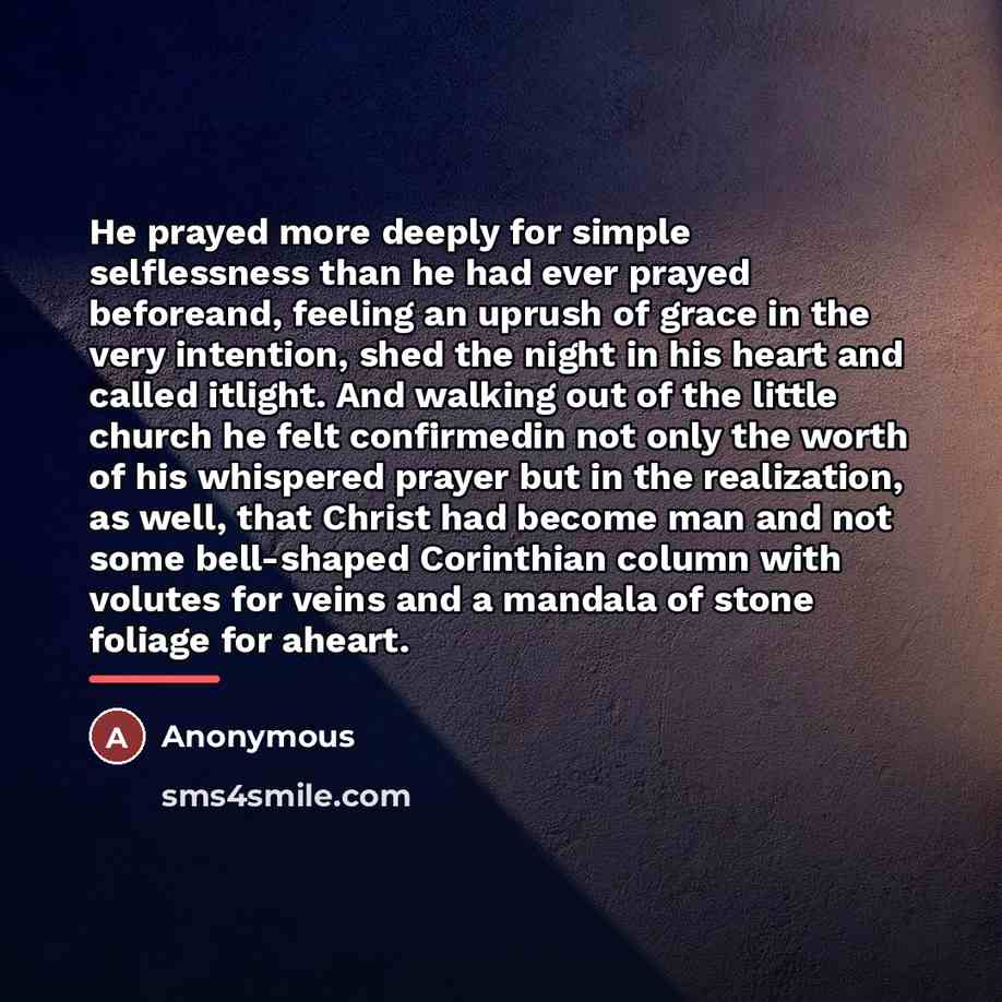 “He prayed more deeply for simple selflessness than he had…” quote by Anonymous