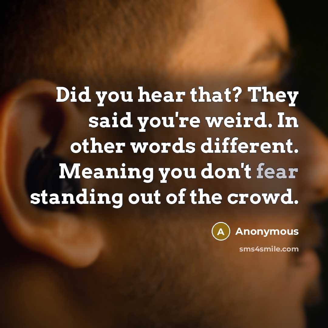 “Did you hear that? They said you're weird. In other…” quote by Anonymous