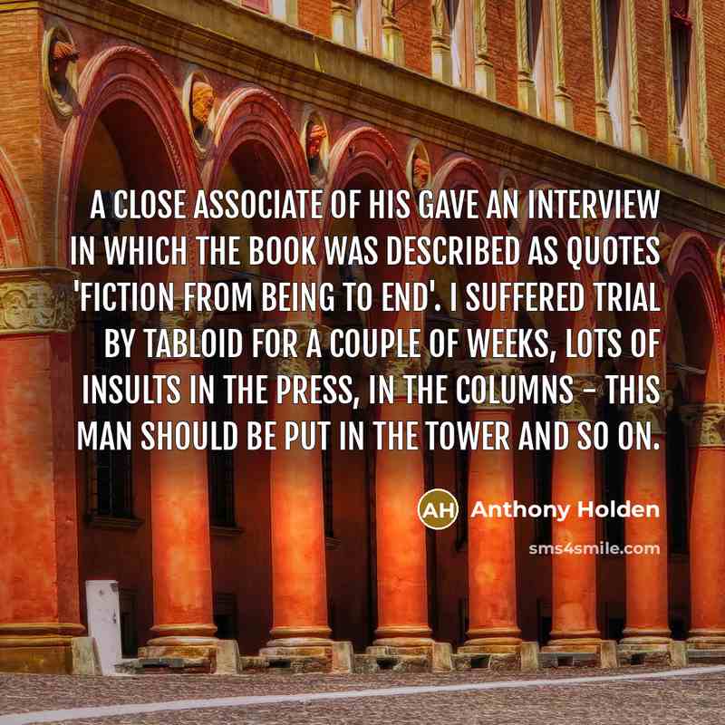 “A close associate of his gave an interview in which…” quote by Anthony Holden