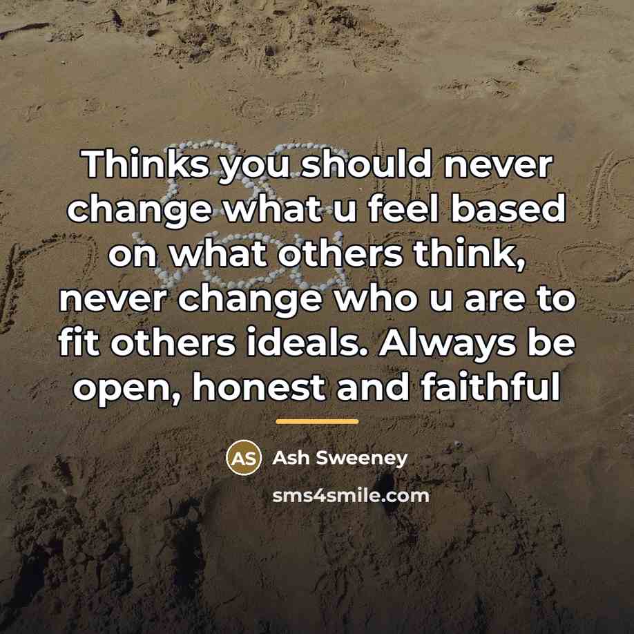 “Thinks you should never change what u feel based on…” quote by Ash Sweeney