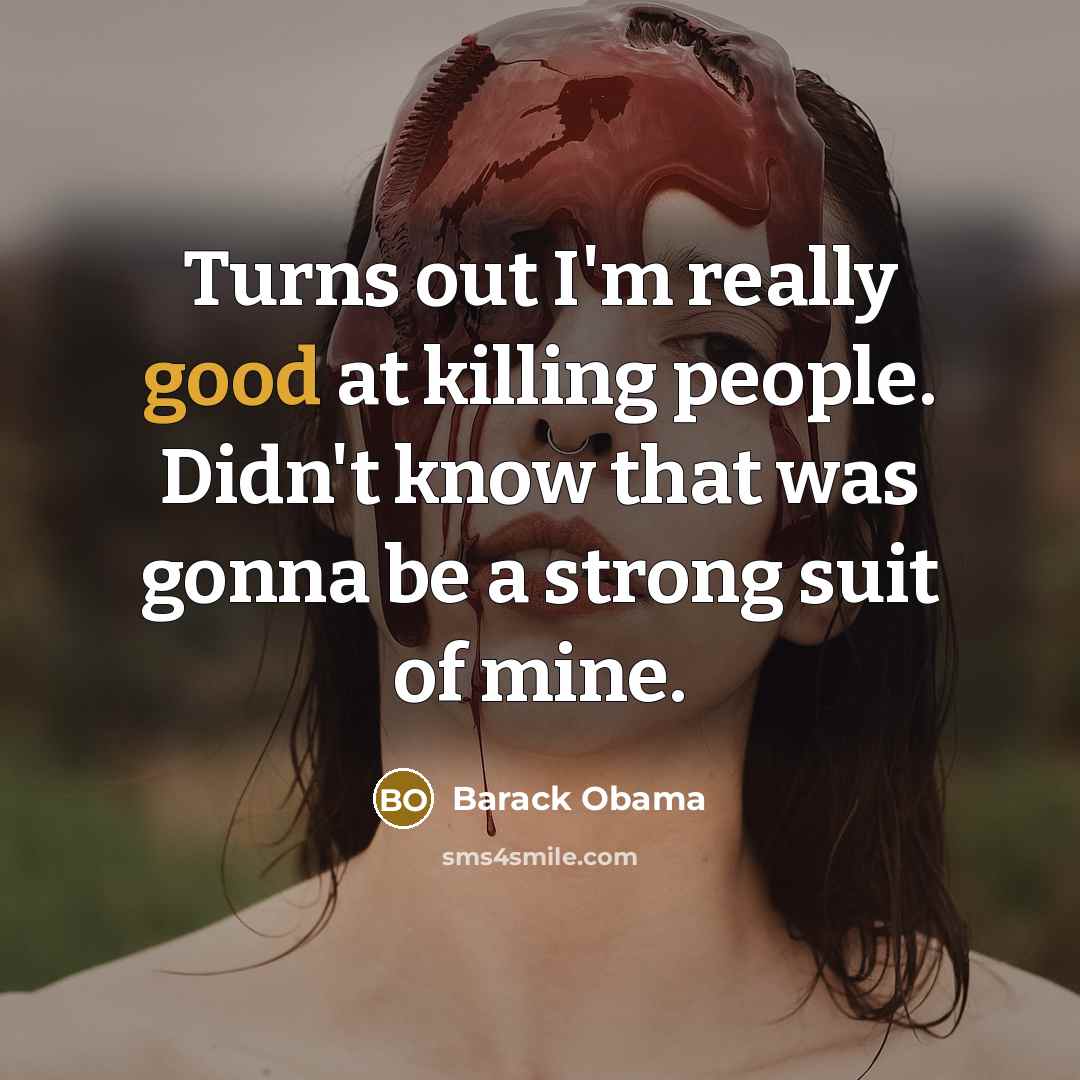 “Turns out I'm really good at killing people. Didn't know…” quote by Barack Obama