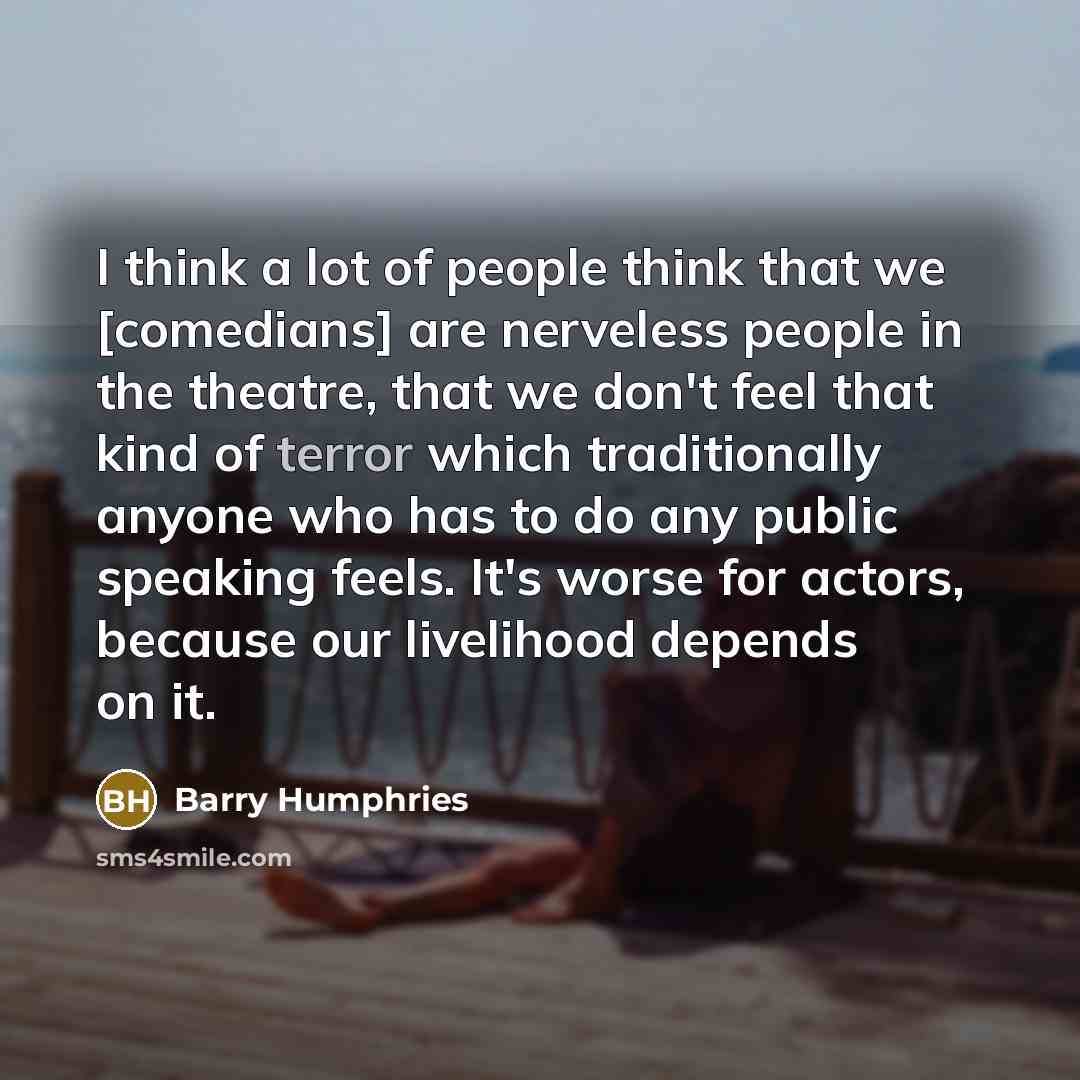 “I think a lot of people think that we [comedians]…” quote by Barry Humphries