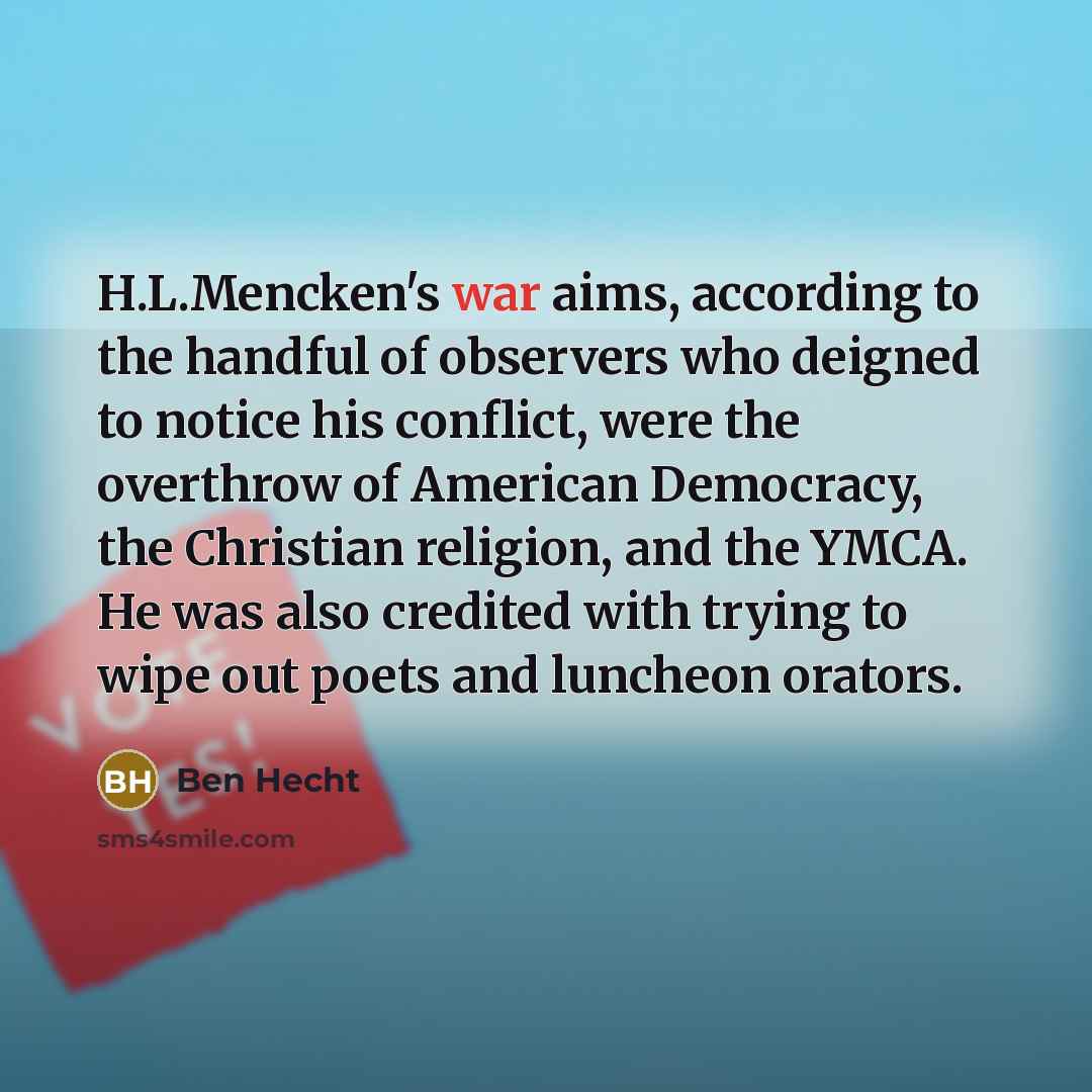 “H.L.Mencken's war aims, according to the handful of observers who…” quote by Ben Hecht