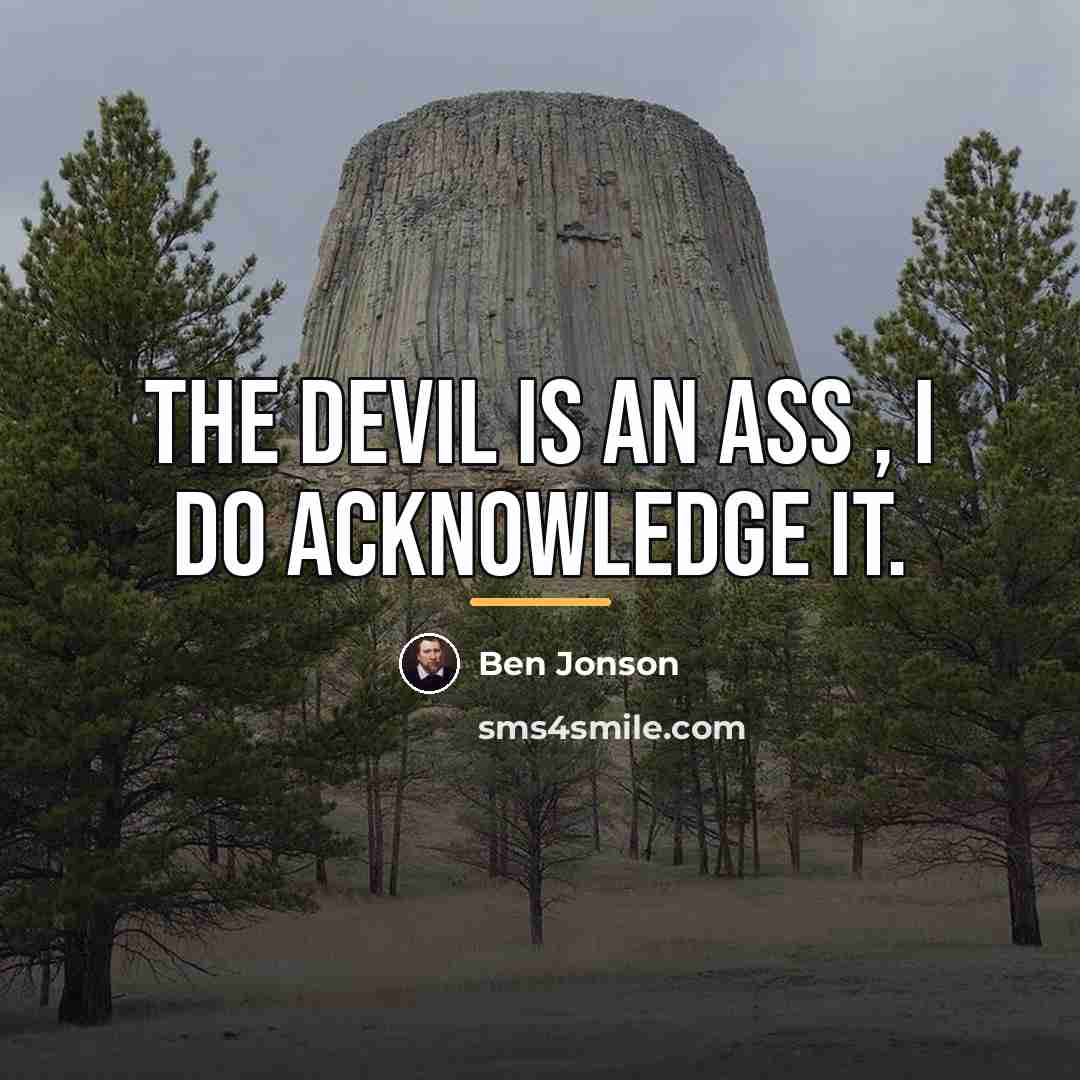 “The Devil is an Ass , I do acknowledge it.…” quote by Ben Jonson