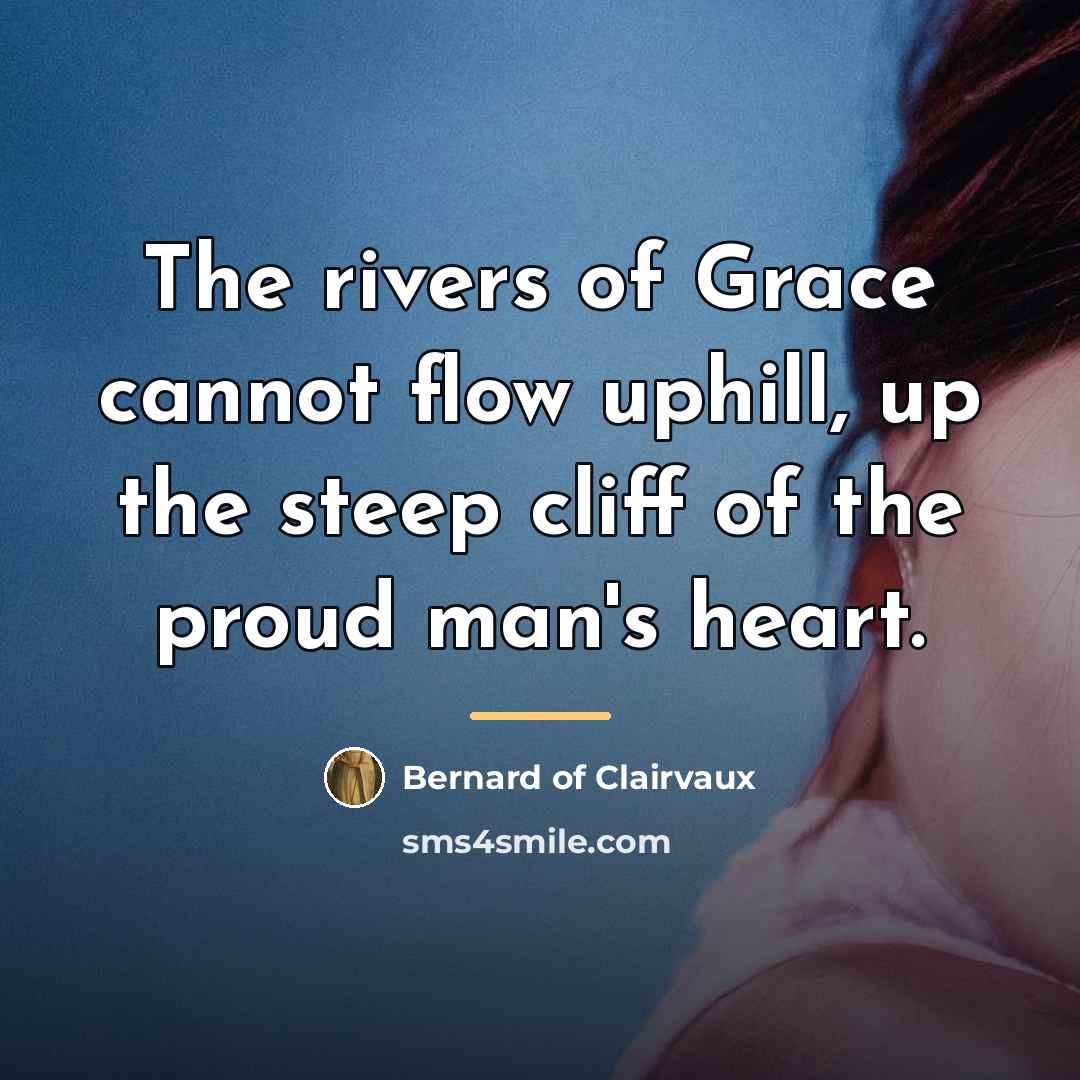 “The rivers of Grace cannot flow uphill, up the steep…” quote by Bernard of Clairvaux