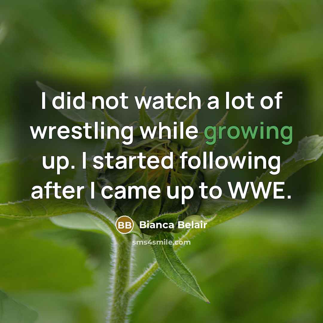 “I did not watch a lot of wrestling while growing…” quote by Bianca Belair