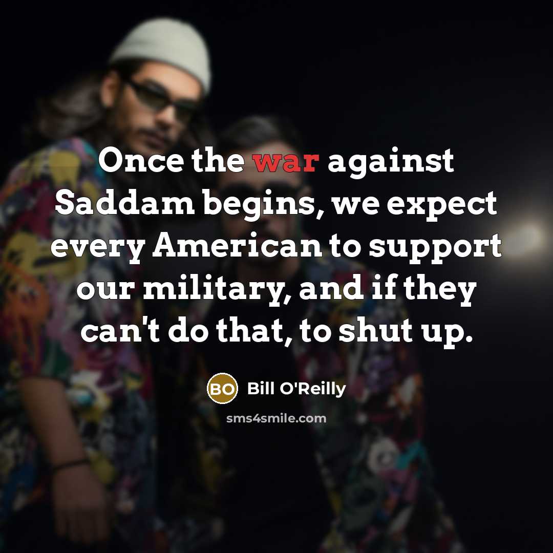 “Once the war against Saddam begins, we expect every American…” quote by Bill O'Reilly