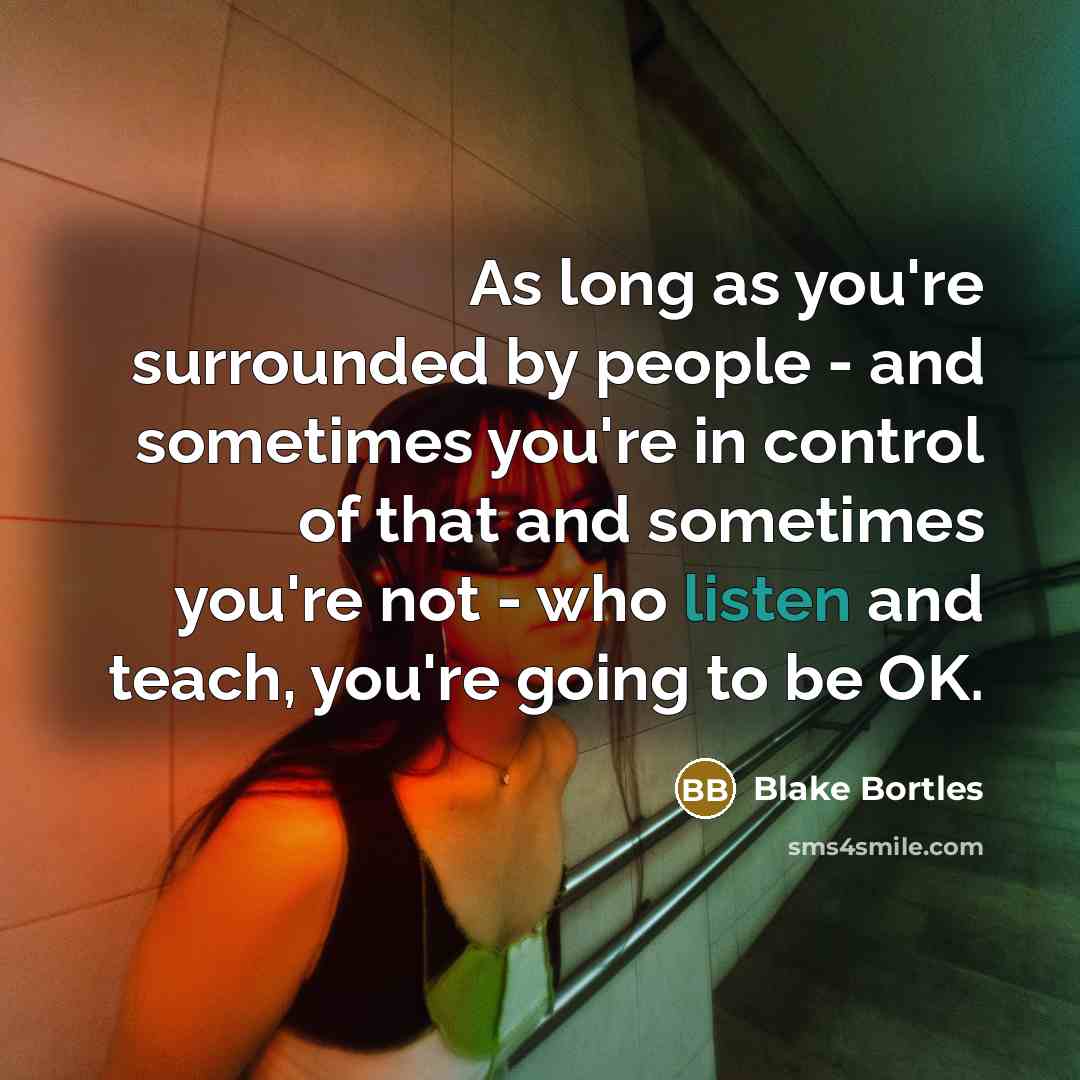“As long as you're surrounded by people - and sometimes…” quote by Blake Bortles