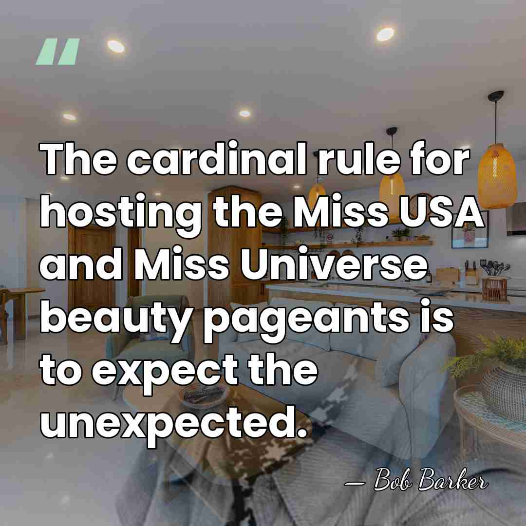 The cardinal rule for hosting the Miss USA and Miss Universe beauty&hellip; - Bob Barker
