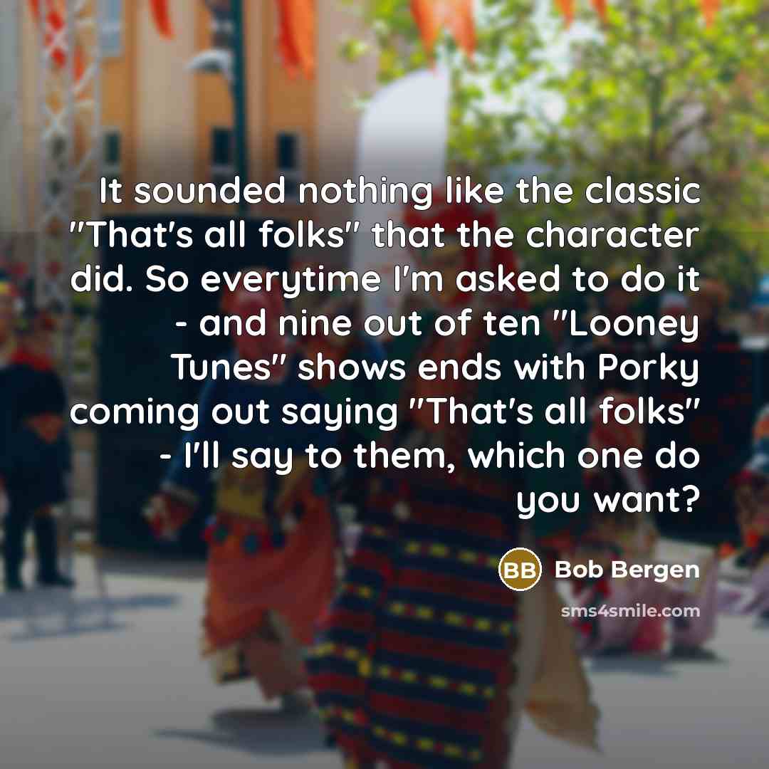 “It sounded nothing like the classic "That's all folks" that…” quote by Bob Bergen