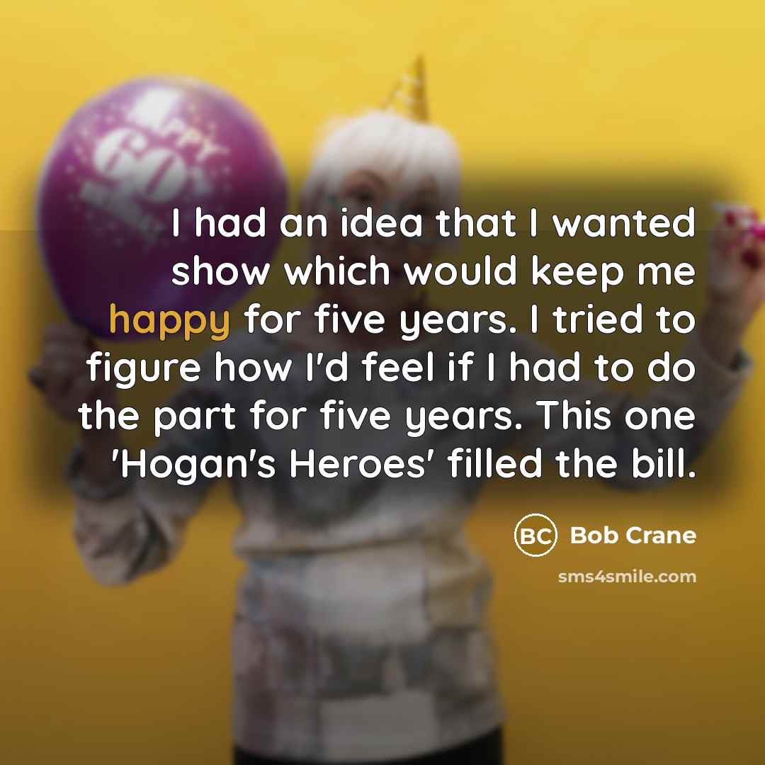 “I had an idea that I wanted show which would…” quote by Bob Crane