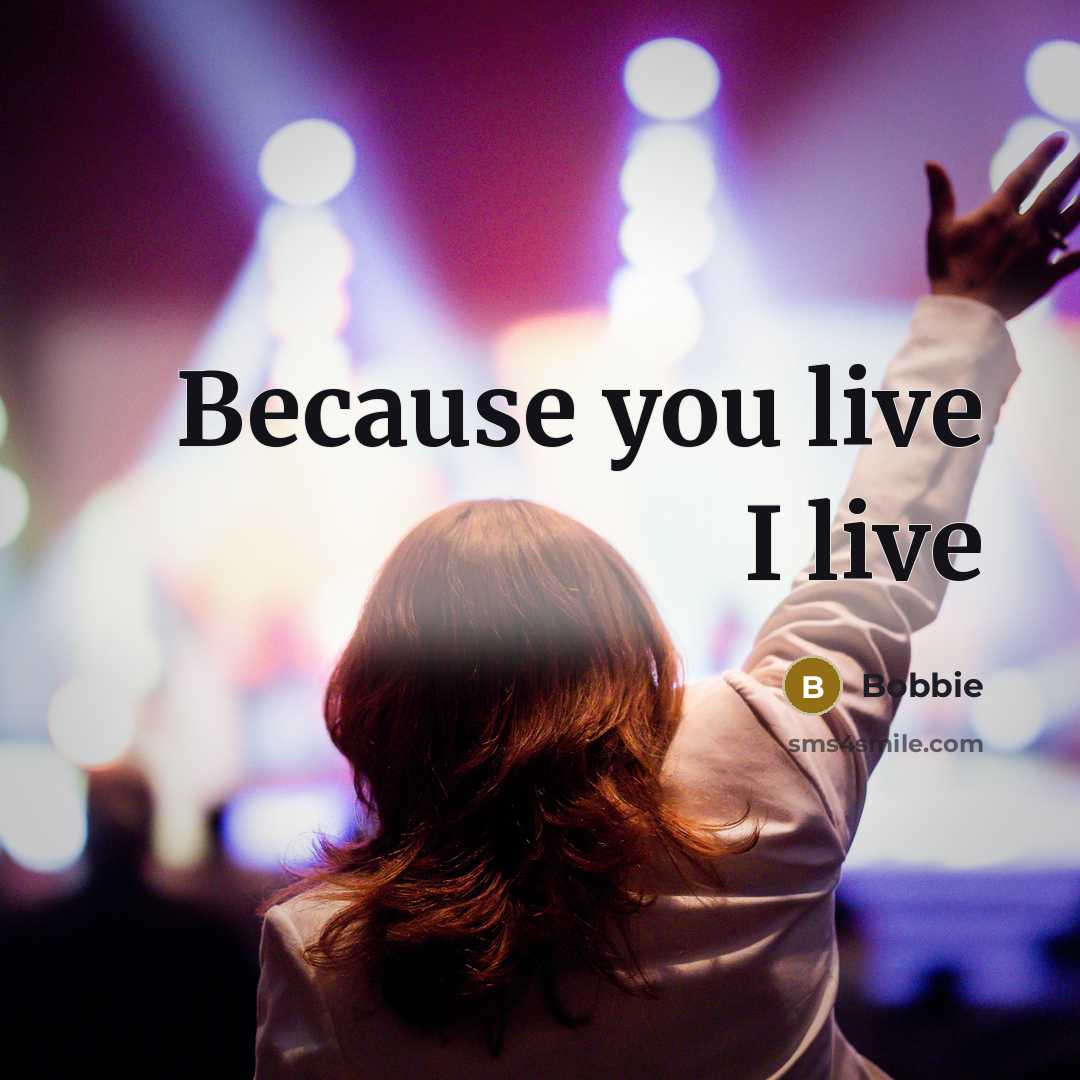 “Because you live I live” quote by Bobbie