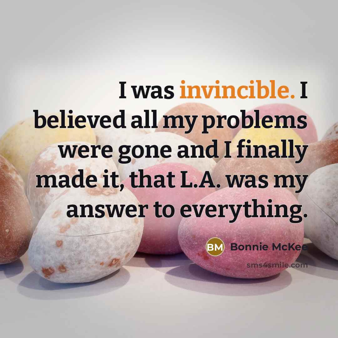 “I was invincible. I believed all my problems were gone…” quote by Bonnie McKee