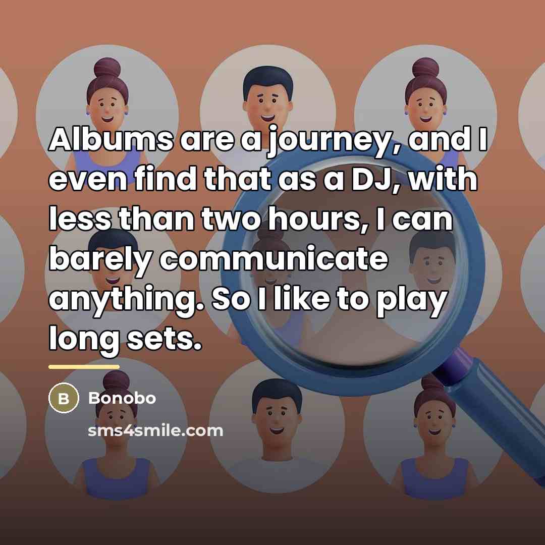 “Albums are a journey, and I even find that as…” quote by Bonobo