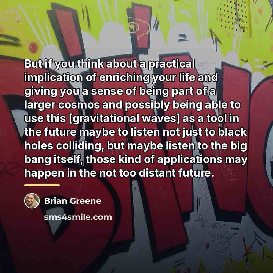 “But if you think about a practical implication of enriching…” quote by Brian Greene