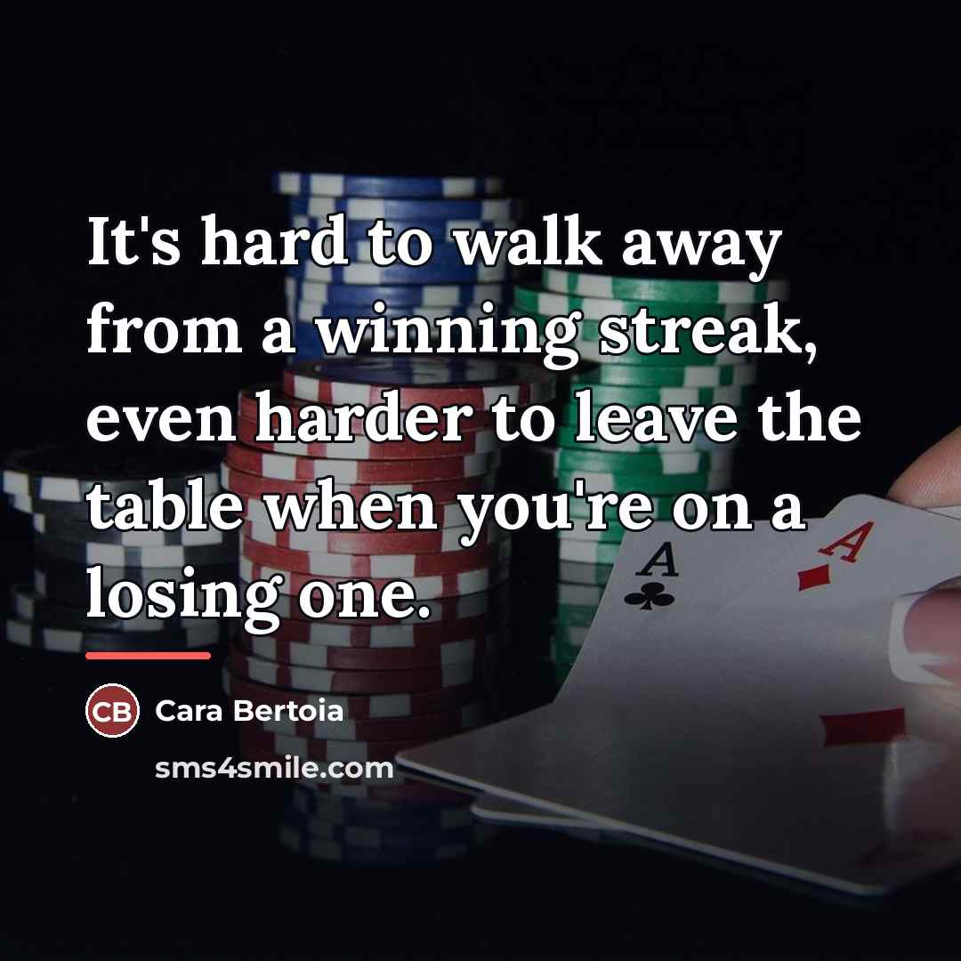 “It's hard to walk away from a winning streak, even…” quote by Cara Bertoia