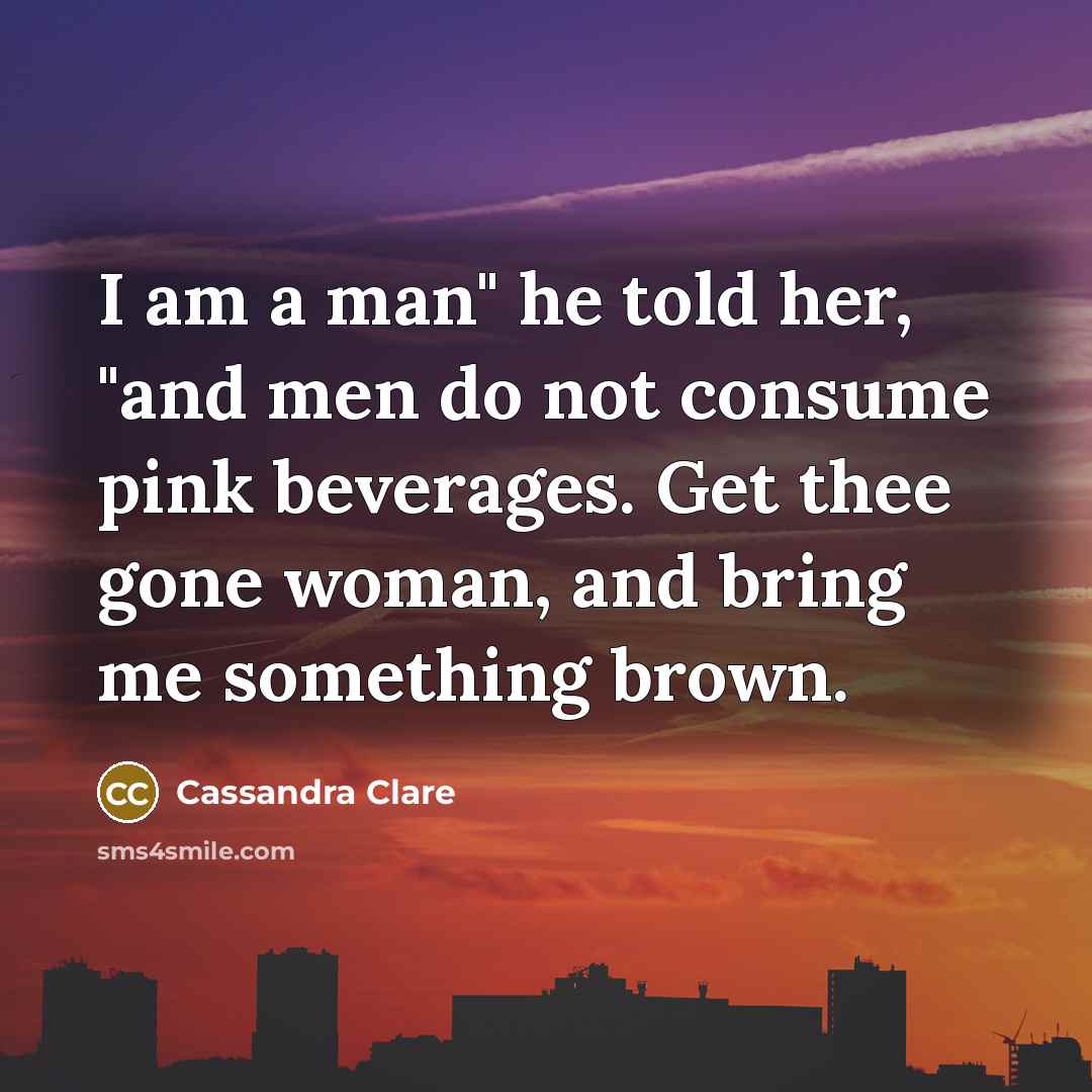 “I am a man" he told her, "and men do…” quote by Cassandra Clare