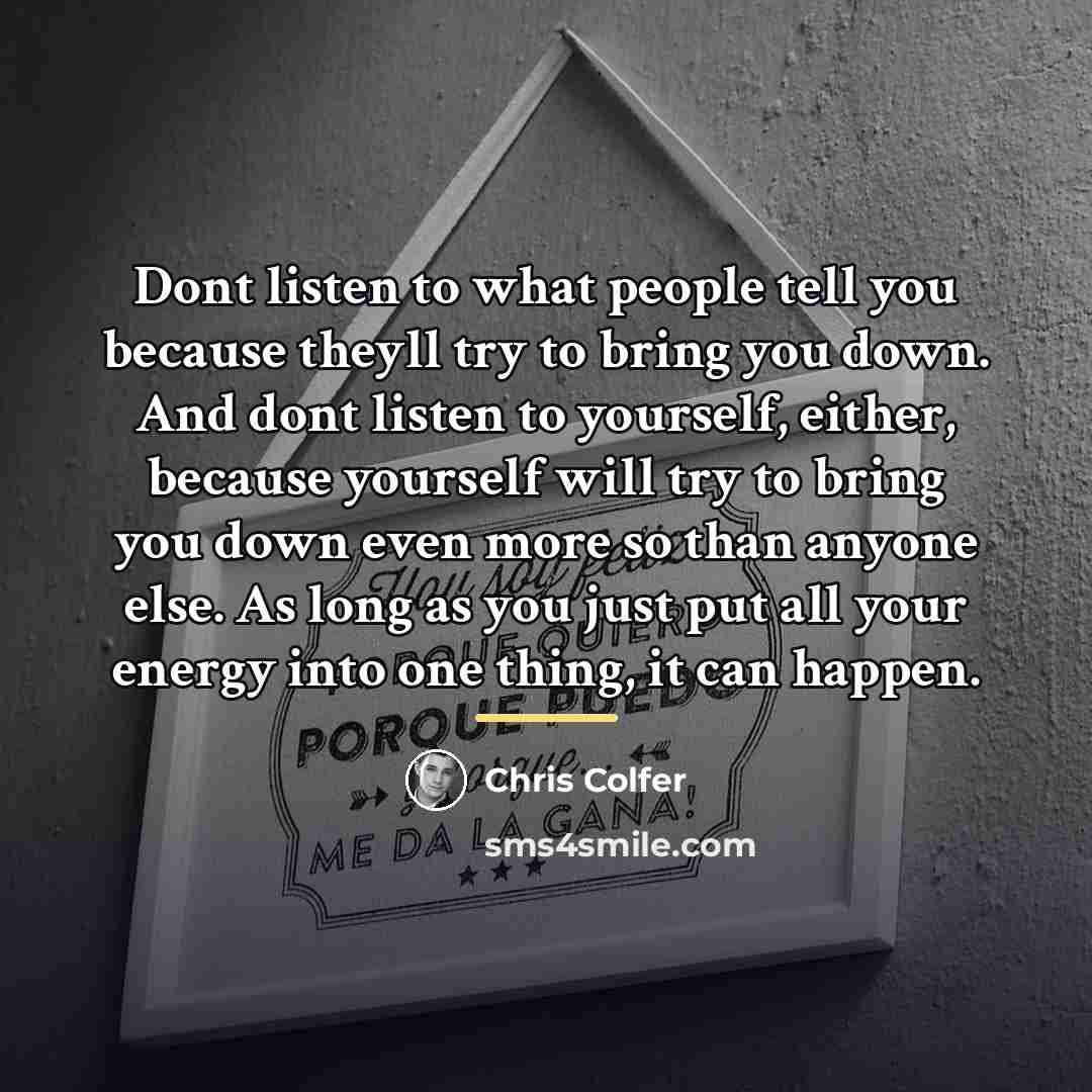 “Dont listen to what people tell you because theyll try…” quote by Chris Colfer