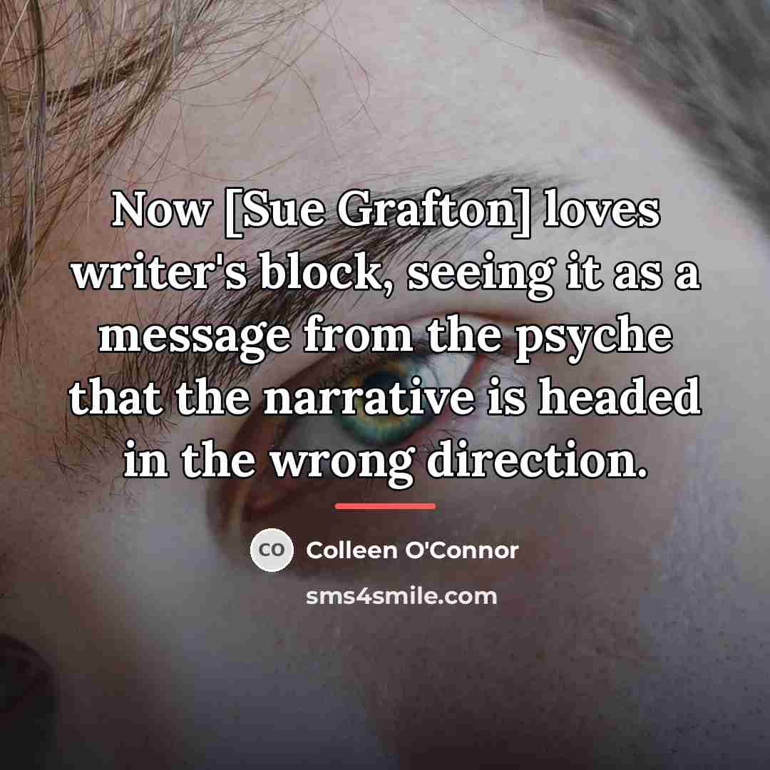 “Now [Sue Grafton] loves writer's block, seeing it as a…” quote by Colleen O'Connor