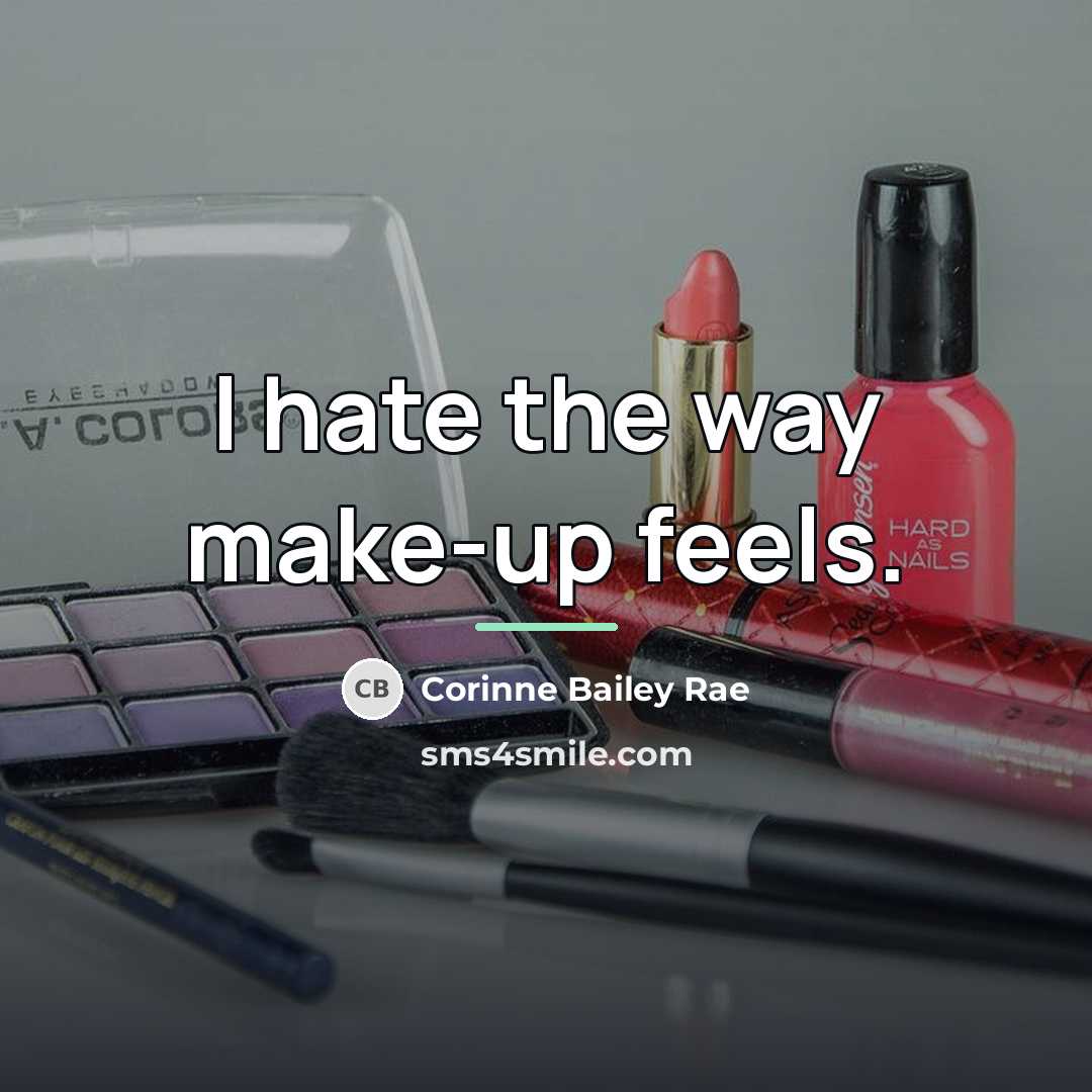 “I hate the way make-up feels.…” quote by Corinne Bailey Rae