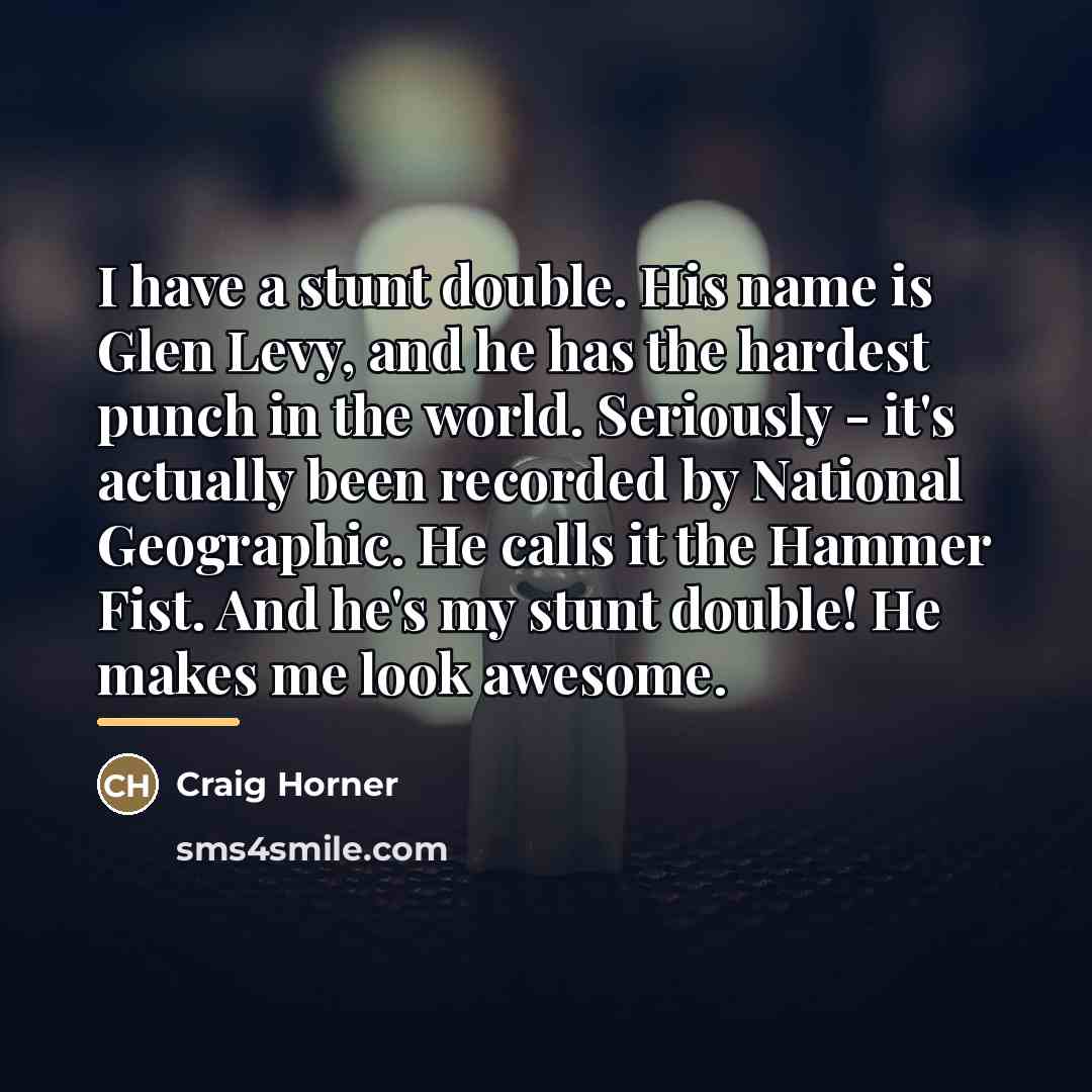“I have a stunt double. His name is Glen Levy,…” quote by Craig Horner