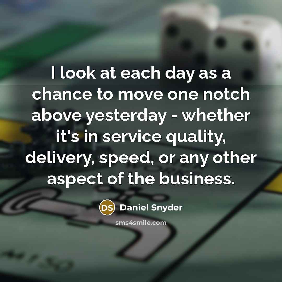 “I look at each day as a chance to move…” quote by Daniel Snyder