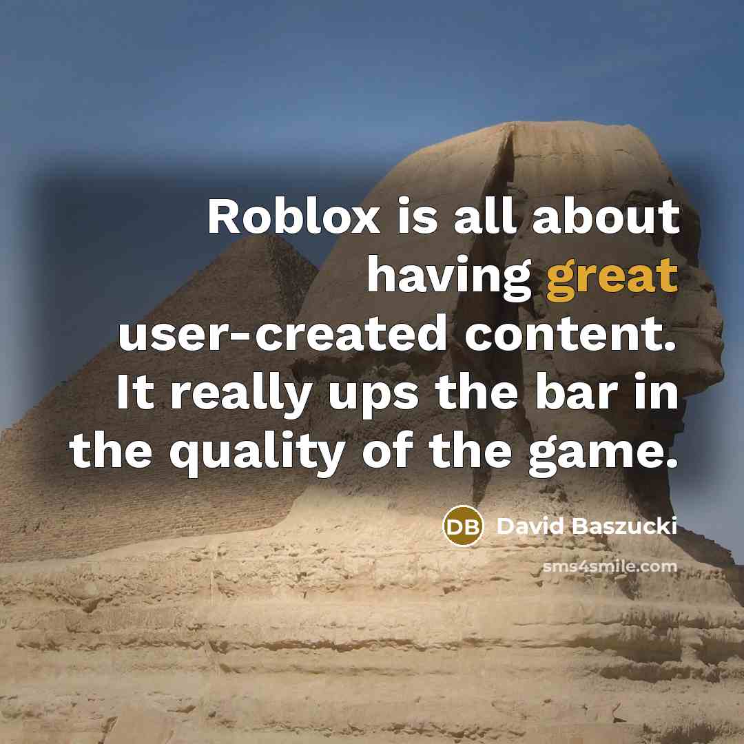 “Roblox is all about having great user-created content. It really…” quote by David Baszucki